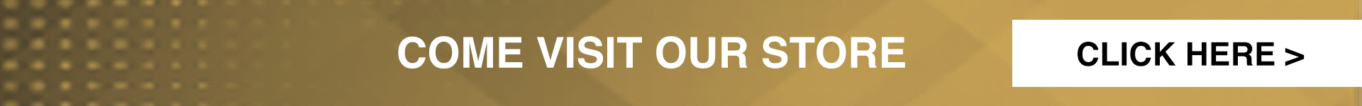 Come Visit Our Store